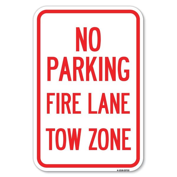 Signmission No Parking Fire Lane Tow Zone K-1645 Heavy-Gauge Aluminum Sign, 12" x 18", A-1218-23733 A-1218-23733